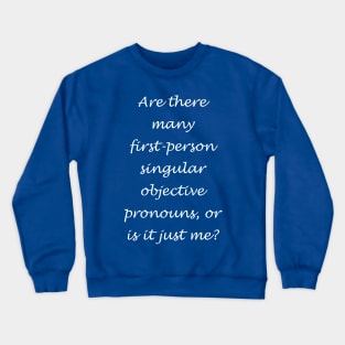 Are there many first-person singular objective prounouns? LightText Crewneck Sweatshirt